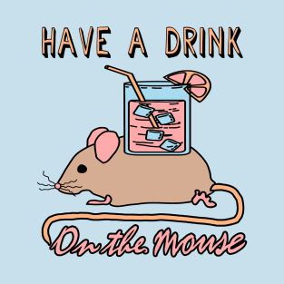 Have A Drink On The Mouse - Cute Meme T-Shirt