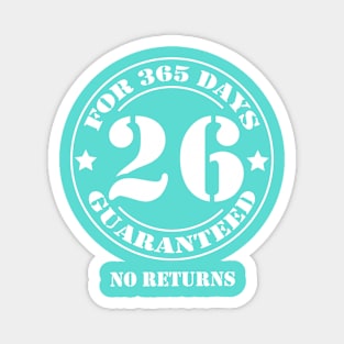 Birthday 26 for 365 Days Guaranteed Magnet