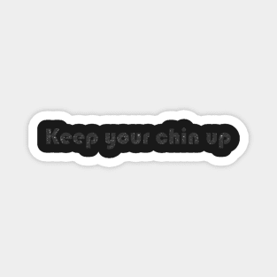 Keep your chin up Magnet