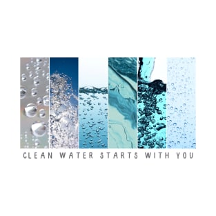 Clean Water Starts With You T-Shirt