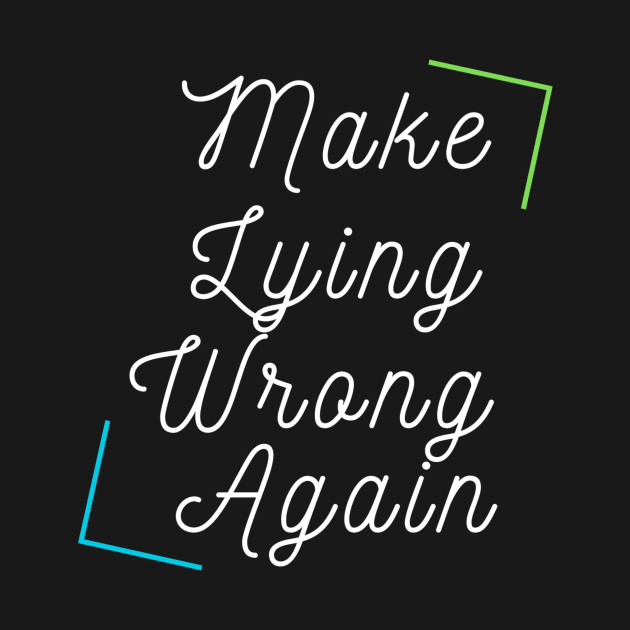 Make Lying Wrong Again by HALLSHOP