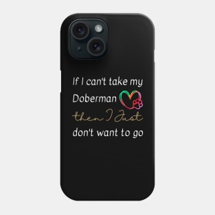 If I can't take my Doberman then I just don't want to go Phone Case