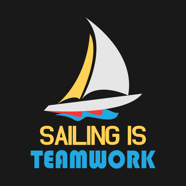 Sailing is Teamwork by Foxxy Merch