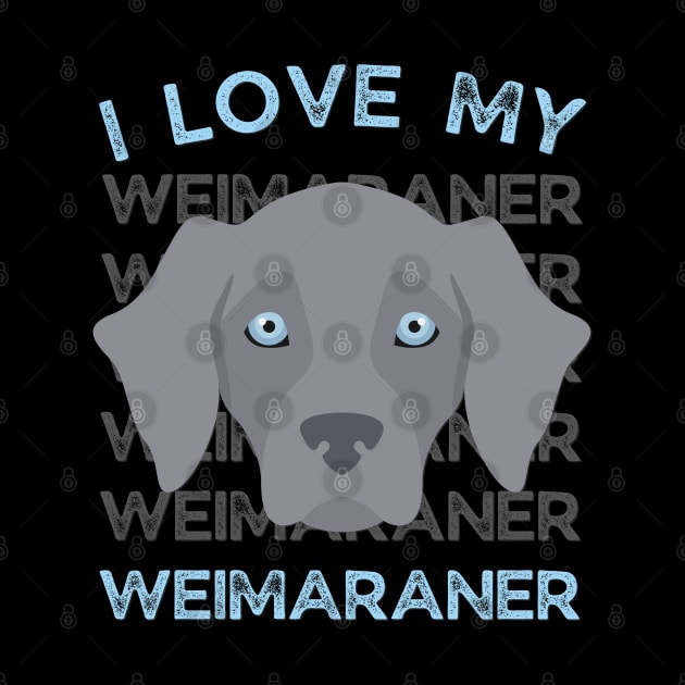 Weimaraner Life is better with my dogs Dogs I love all the dogs by BoogieCreates