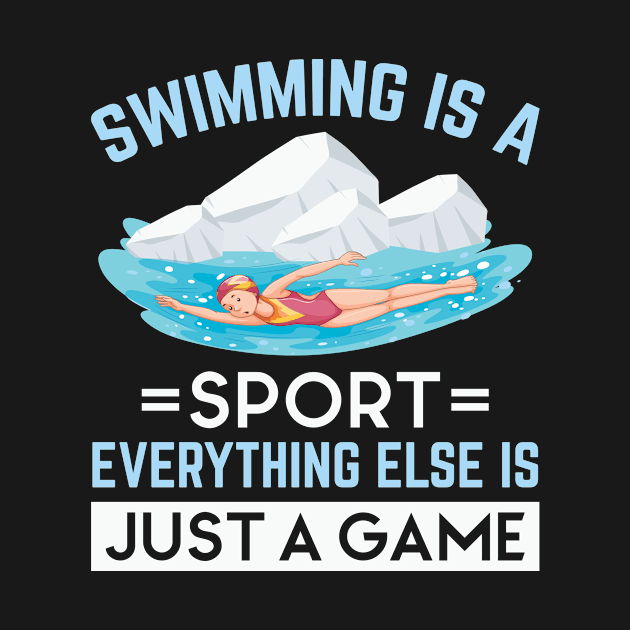 Swimming Is A Sport Everything Else Is Just A Game Swimming by Shirtjaeger