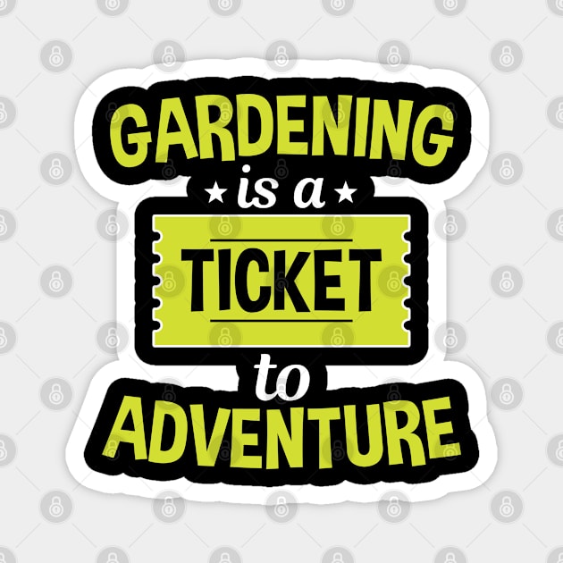 Gardening Is A Ticket To Adventure Magnet by White Martian