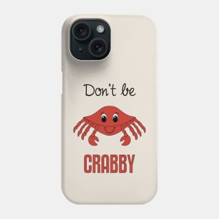 Don't Be Crabby Phone Case