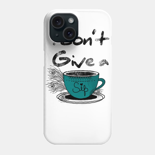 I Don't Give a Sip Phone Case by famenxt