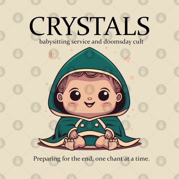 CRYSTALS Babysitting & Doomsday Cult Service by INLE Designs