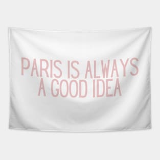 Paris is Always a Good Idea - Life Quotes Tapestry