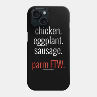 chicken. eggplant. sausage. parm FTW. (white letters) Phone Case