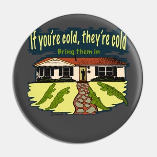 You,re cold, they,re cold Pin