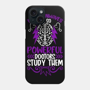 My Brainwaves Are So Powerful Doctors Study Them Epilepsy Phone Case