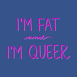 Here I am! I’m fat and I’m queer! 1 T-Shirt