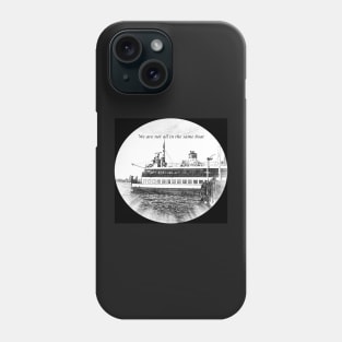 We Are Not All In The Same Boat Phone Case