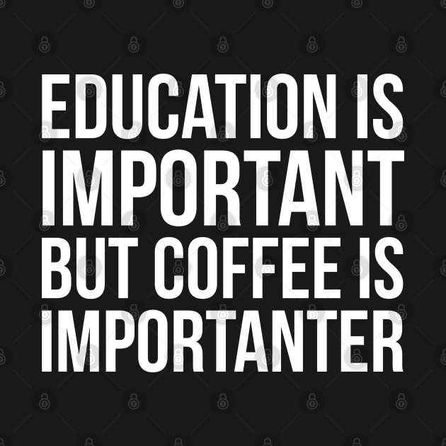 Education Is Important But Coffee Is Importanter by evokearo