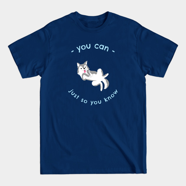 Discover You Can Just So You Know Motivational Siberian Husky Dog Design - Siberian Husky - T-Shirt