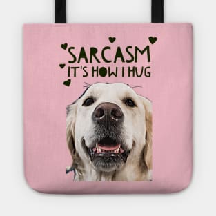 Sarcasm, its how I hug Tote