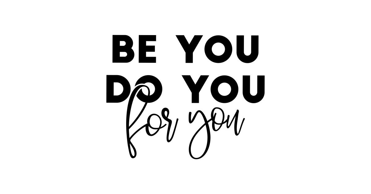 Be You Do You For You - Be You Do You For You - Sticker | TeePublic