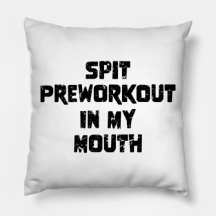 Spit Preworkout In My Mouth Pillow