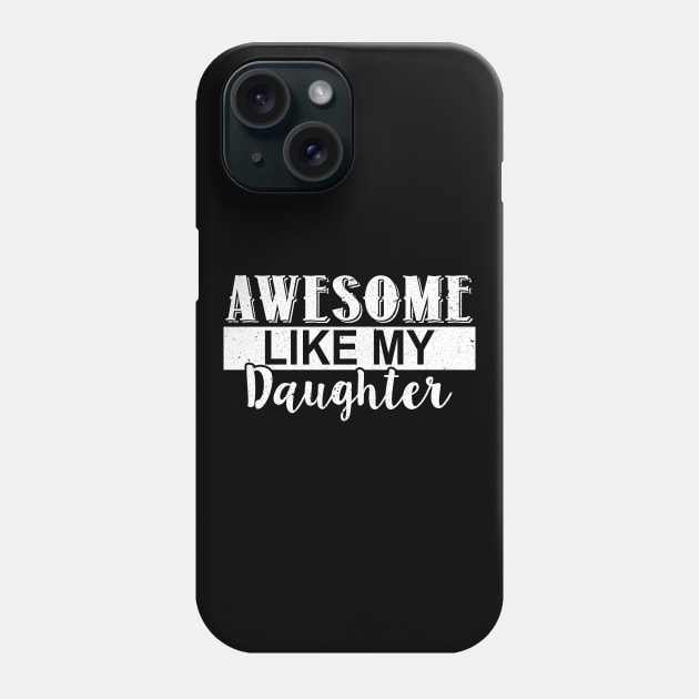 Funny Awesome Like My Daughter Shirt Phone Case by Rozel Clothing