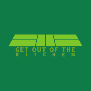 Out of the Kitchen! T-Shirt