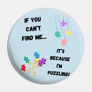 If you can't find me...It's because I'm puzzling! Pin