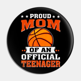 Proud Mom Of An Official Teenager 13Th Birthday Basketball Pin