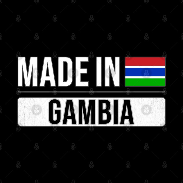 Made In Gambia - Gift for Gambian With Roots From Gambia by Country Flags