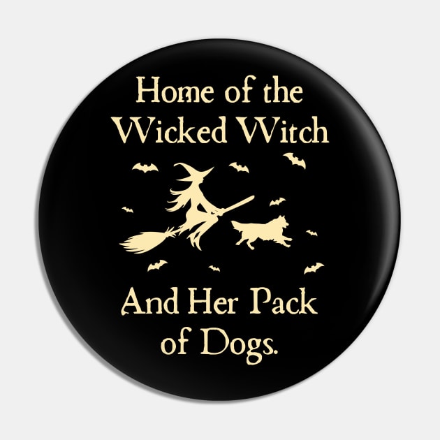 Home Of The Wicked Witch And Her Pack Of Dog Funny Halloween Pin by Rene	Malitzki1a