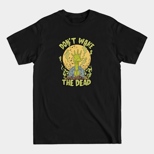 Discover Don't Wake the Dead // Funny Zombie Graveyard - Dont Wake The Dead - T-Shirt