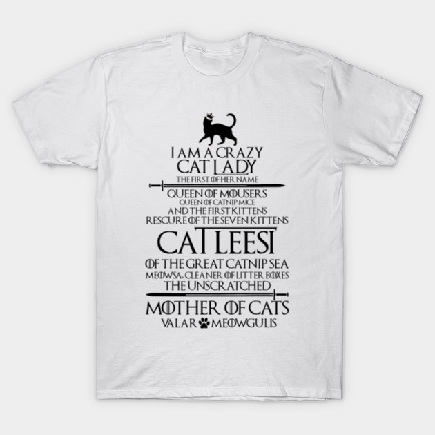 I M A Crazy Cat Lady The First Of Her Name T Shirt Game Of