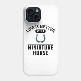 Miniature Horse - Life is better with a miniature horse Phone Case