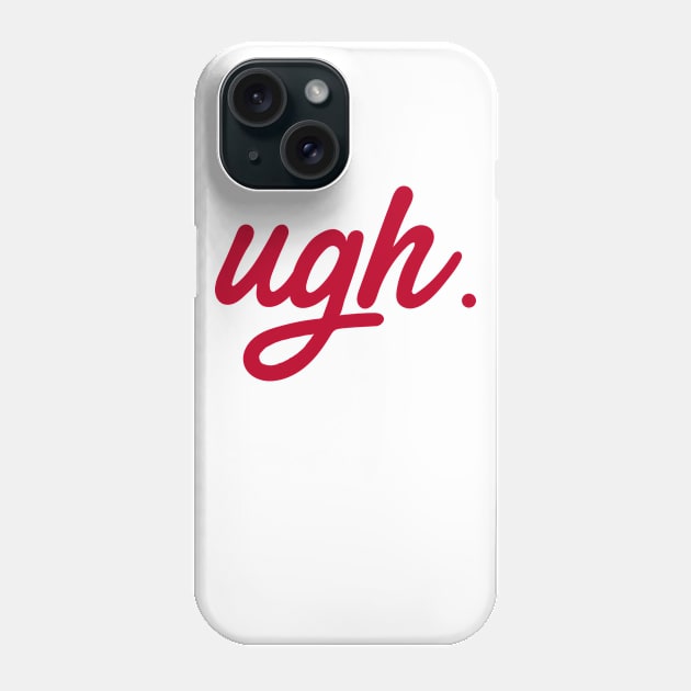 Ugh Phone Case by GabbieRiscanevo