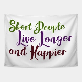 Short People Live Longer and Happier Tapestry