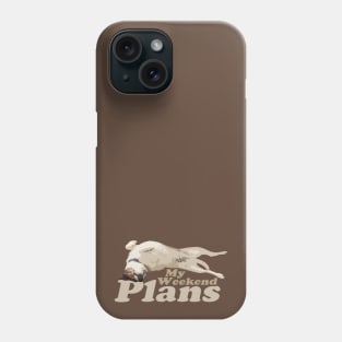 My Weekend Plans - Dog Phone Case