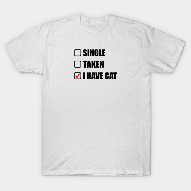 Discover single taken i have cat - Single Taken - T-Shirt