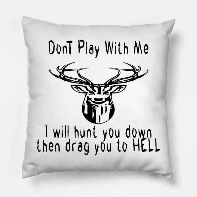 dont play with me dear deer i will hunt you down then drag you to hell Pillow by emberdesigns