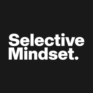 Selective Mindset. T-Shirt