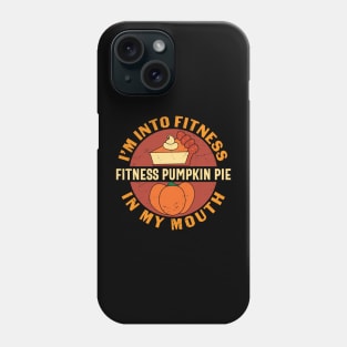 i m into fitness fitness pumpkin pie in my mouth Phone Case