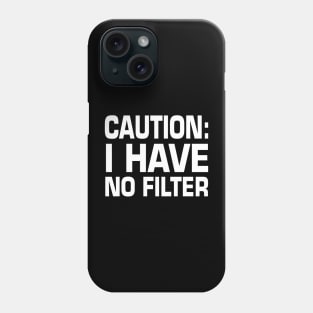 Caution I Have No Filter - Funny - Humor - Sarcasm Lover - Sarcastic People and Puns Lover Phone Case