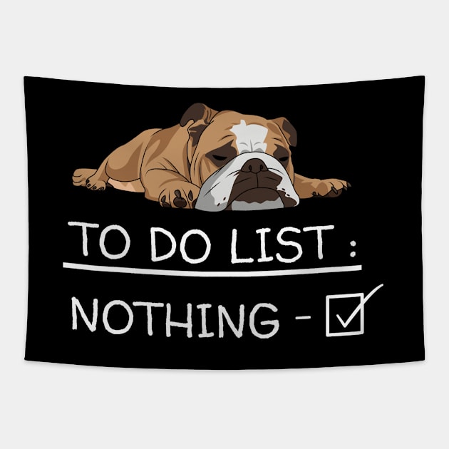 English Bulldog - English Bulldog To Do List Nothing Tapestry by Kudostees