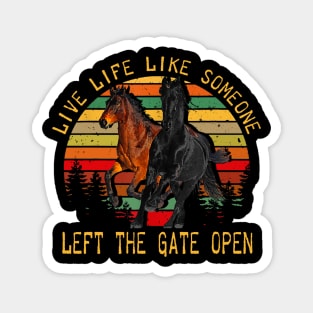 LIVE LIFE LIKE SOMEONE LEFT THE GATE OPEN Magnet