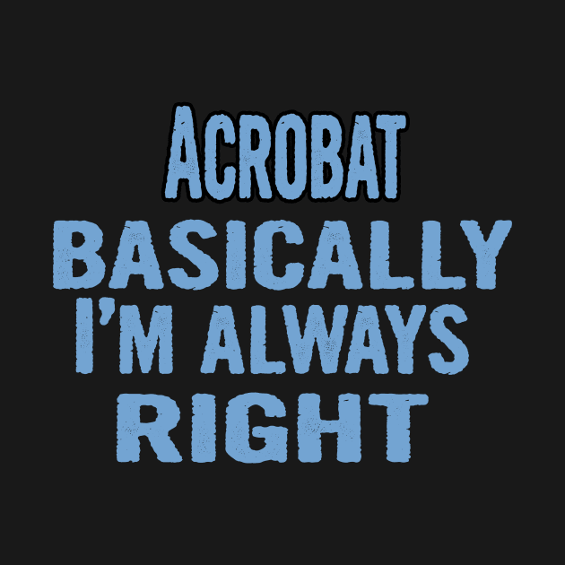 Acrobat Basically I'm Always Right by divawaddle