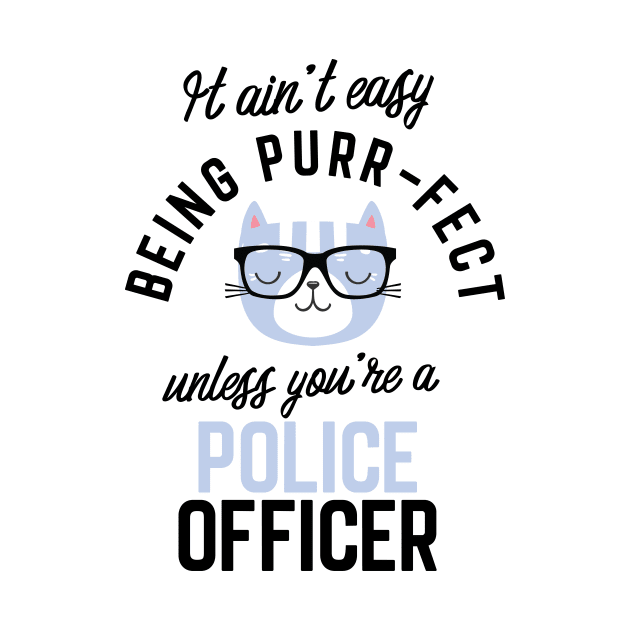 Police Officer Cat Gifts for Cat Lovers - It ain't easy being Purr Fect by BetterManufaktur