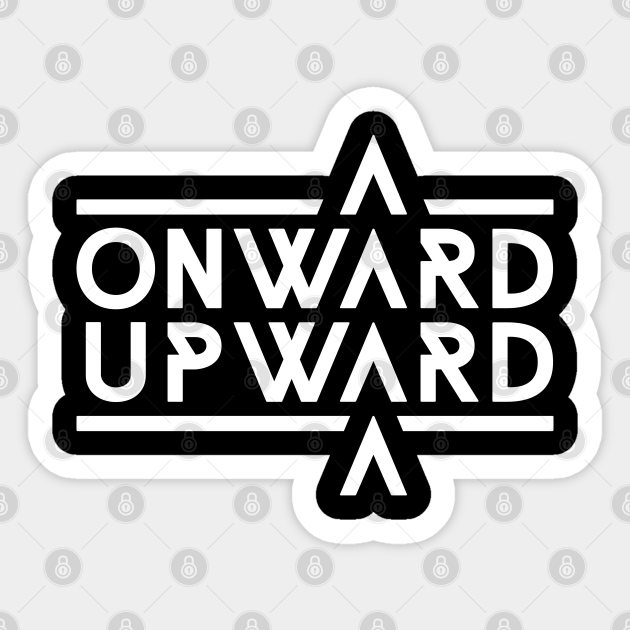 Onward Upward Onward And Upward Sticker Teepublic
