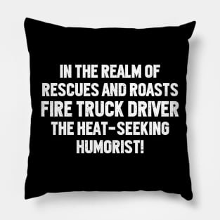 Fire Truck Driver the Heat-Seeking Humorist! Pillow