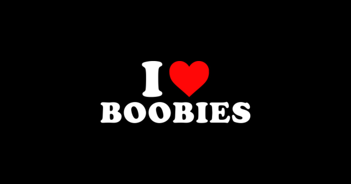 I Heart Love Boobies I Love Boobies T Shirt Teepublic 5076