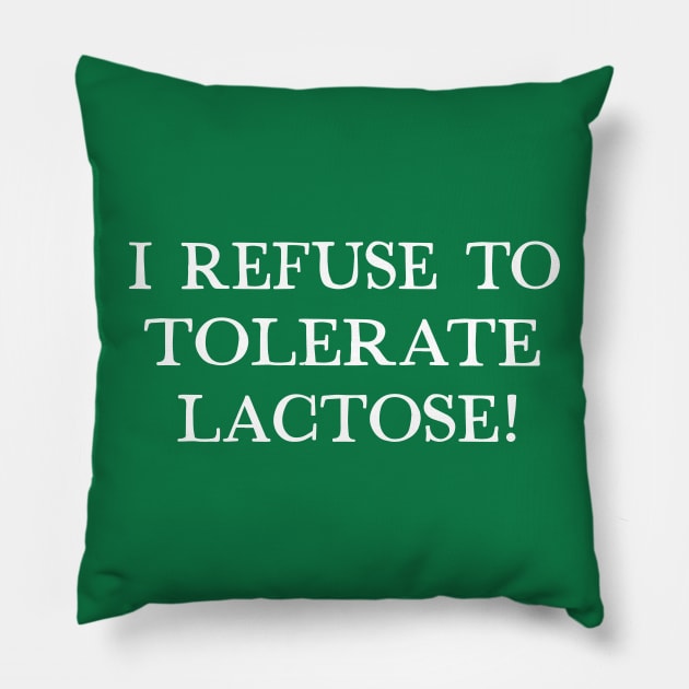 I Refuse To Tolerate Lactose - Humor Quote Design Pillow by DankFutura