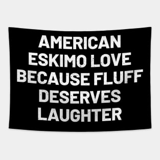 American Eskimo Love Because Fluff Deserves Laughter Tapestry